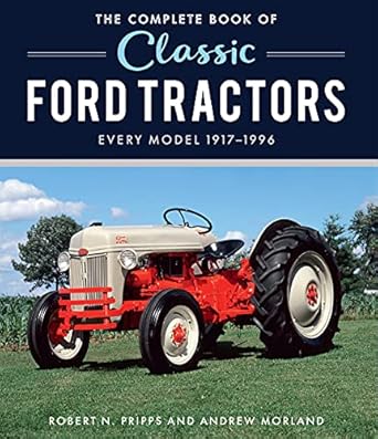 the complete book of classic ford tractors every model 1917 1996 1st edition robert n pripps ,andrew morland