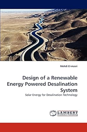design of a renewable energy powered desalination system solar energy for desalination technology 1st edition
