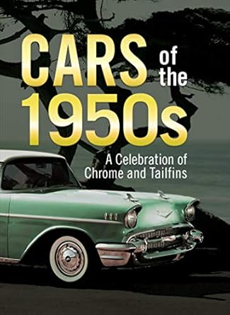 cars of the 1950s a celebration of chrome and tailfins 1st edition publications international ltd ,auto