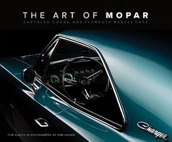 the art of mopar chrysler dodge and plymouth muscle cars 1st edition tom glatch ,tom loeser 0760352496,