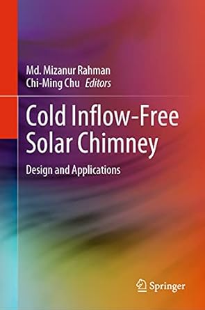 cold inflow free solar chimney design and applications 1st edition md mizanur rahman ,chi ming chu