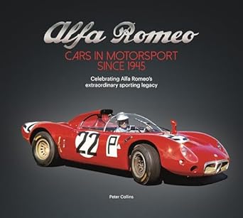 alfa romeo cars in motorsport since 1945 celebrating alfa romeos extraordinary sporting legacy 1st edition