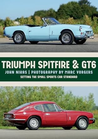 triumph spitfire and gt6 setting the small sports car standard 1st edition john nikas ,marc vorgers