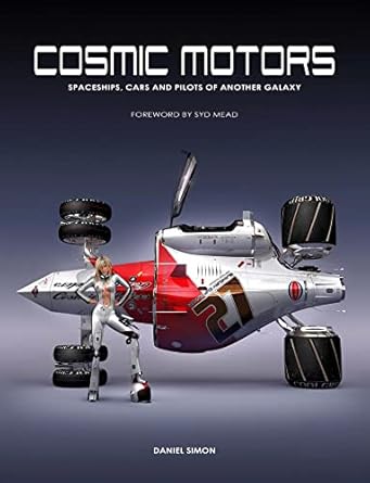 cosmic motors spaceships cars and pilots of another galaxy 1st edition daniel simon ,syd mead 1933492279,
