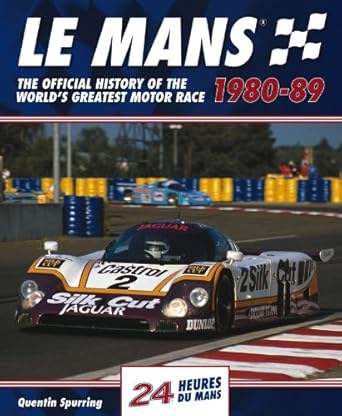 le mans 24 hours 1980 89 the official history of the worlds greatest motor race 1980 89 1st edition quentin