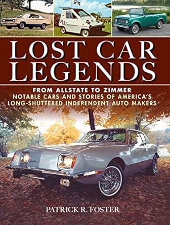 lost car legends from allstate to zimmer notable cars and stories of americas long shuttered independent auto