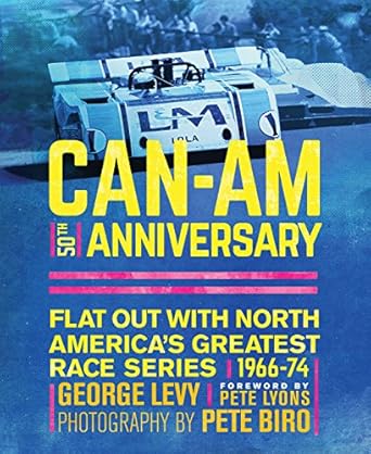can am 50th anniversary flat out with north americas greatest race series 1966 74 1st edition george levy