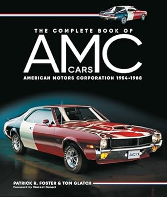 the complete book of amc cars american motors corporation 1954 1988 1st edition patrick r foster ,tom glatch