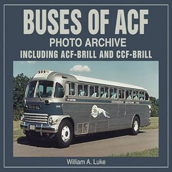 buses of acf photo archive including acf brill and ccf brill 1st edition william a luke 1583881018,