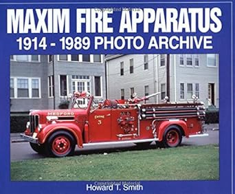 maxim fire apparatus 1914 1989 photo archive 1st edition howard smith 158388050x, 978-1583880500