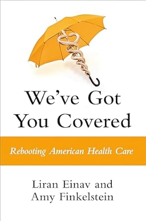 weve got you covered rebooting american health care 1st edition liran einav ,amy finkelstein 059342123x,