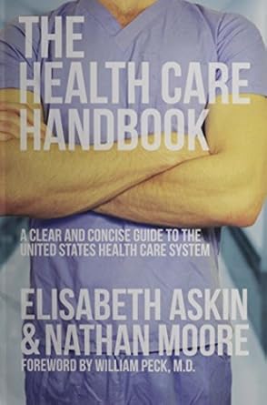 the health care handbook 1st edition elisabeth askin ,nathan moore 0615650937, 978-0615650937