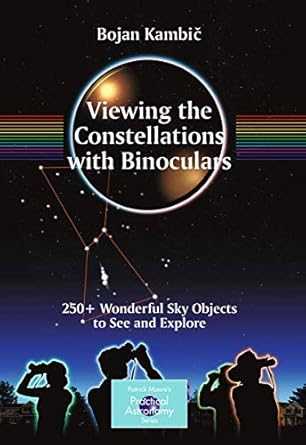 viewing the constellations with binoculars 250+ wonderful sky objects to see and explore 1st edition bojan