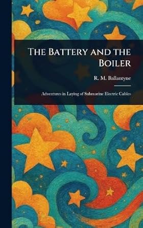 the battery and the boiler 1st edition r m ballantyne 1023156210, 978-1023156219