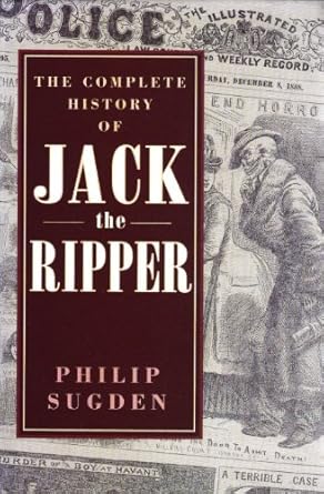 the complete history of jack the ripper 1st edition philip sugden 0786701242, 978-0786701247