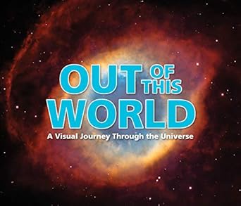 out of this world a visual journey through the universe 1st edition publications international ltd