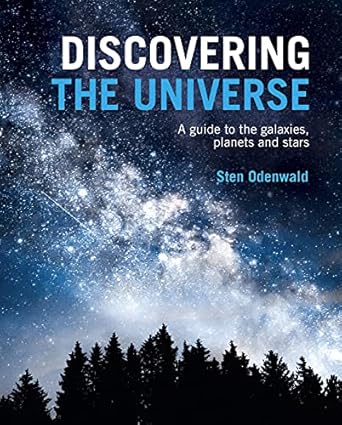 discovering the universe a guide to the galaxies planets and stars 1st edition dr sten odenwald 1839408693,