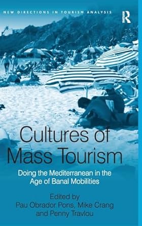 cultures of mass tourism doing the mediterranean in the age of banal mobilities 1st edition pau obrador pons