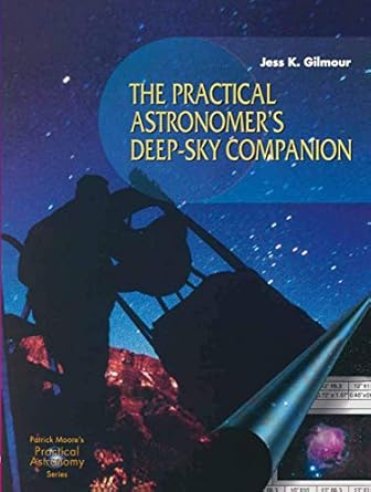 the practical astronomers deep sky companion 1st edition jess k gilmour 1852334746, 978-1852334741