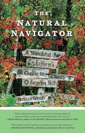 the natural navigator a watchful explorers guide to a nearly forgotten skill 1st edition tristan gooley