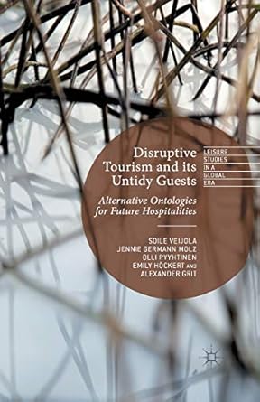 disruptive tourism and its untidy guests alternative ontologies for future hospitalities 1st edition s