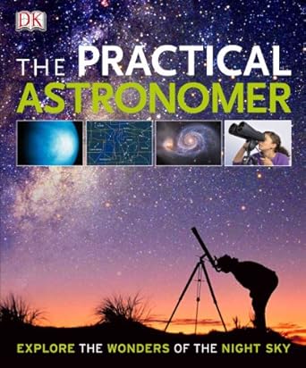 the practical astronomer 1st edition dk publishing 0756662109, 978-0756662103