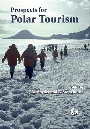prospects for polar tourism 1st edition john snyder ,bernard stonehouse 1845932471, 978-1845932473