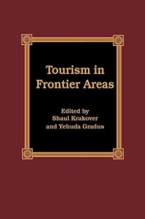 tourism in frontier areas 1st edition shaul krakover ,yehuda gradus ,richard w butler ,daniel felsenstein