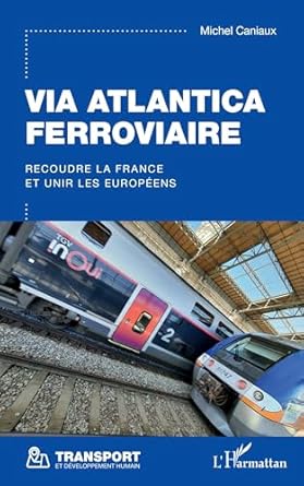 via atlantica ferroviaire recoudre la france et unir les europeens 1st edition michel caniaux michel