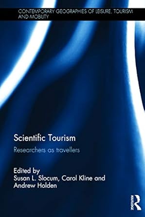 scientific tourism researchers as travellers 1st edition susan slocum ,carol kline ,andrew holden 0415748178,