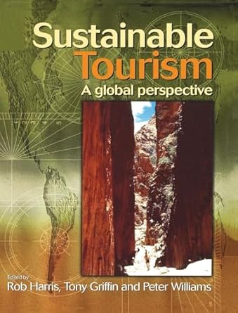 sustainable tourism a global perspective 1st edition rob harris ,peter williams ,tony griffin 113817310x,