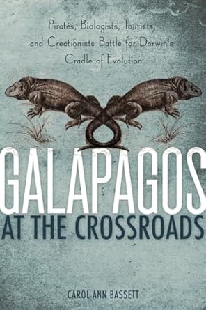 galapagos at the crossroads pirates biologists tourists and creationists battle for darwins cradle of