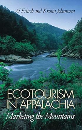 ecotourism in appalachia marketing the mountains 1st edition al fritsch ,kristin johannsen 0813122880,
