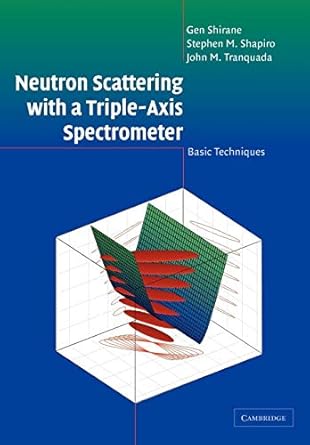 neutron scattering with a triple axis spectrometer basic techniques 1st edition gen shirane ,stephen m