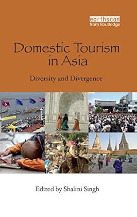domestic tourism in asia diversity and divergence 1st edition shalini singh 1844076601, 978-1844076604