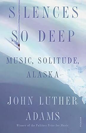 silences so deep 1st edition john luther adams 1250800048, 978-1250800046