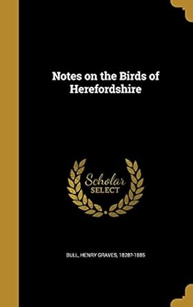 notes on the birds of herefordshire 1st edition henry graves 1828 1885 bull 1372517200, 978-1372517204