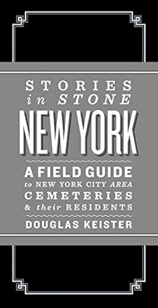 stories in stone new york a field guide to new york city area cemeteries and their residents 1st edition doug