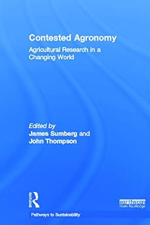 contested agronomy agricultural research in a changing world 1st edition james sumberg ,john thompson