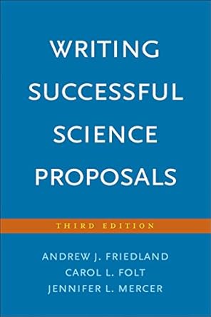 writing successful science proposals 1st edition andrew j friedland ,carol l folt ,jennifer l mercer