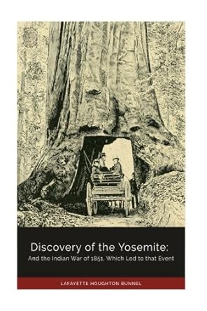 discovery of the yosemite and the indian war of 1851 which led to that event 1st edition lafayette houghton
