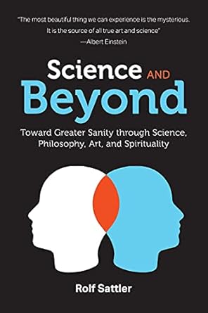 science and beyond toward greater sanity through science philosophy art and spirituality 1st edition rolf