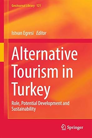 alternative tourism in turkey role potential development and sustainability 1st edition istvan egresi