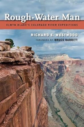 rough water man elwyn blakes colorado river s 1st edition richard e westwood ,bruce babbitt 0874179149,