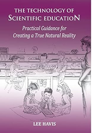 the technology of scientific education practical guidance for creating a true natural reality 1st edition lee