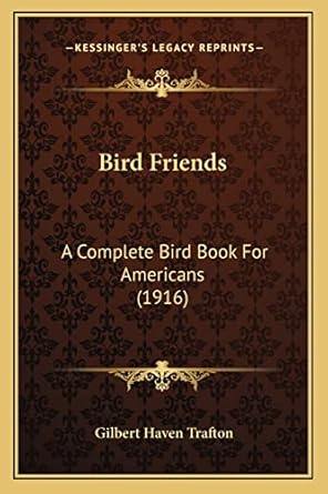 bird friends a complete bird book for americans 1st edition gilbert haven trafton 1164196650, 978-1164196655