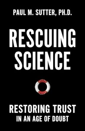 rescuing science restoring trust in an age of doubt 1st edition paul m sutter 1538181614, 978-1538181614