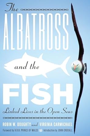 the albatross and the fish linked lives in the open seas 1st edition robin w doughty ,virginia carmichael