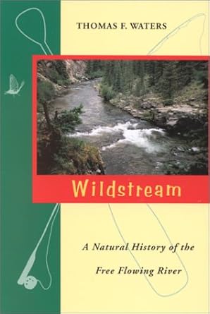wildstream a natural history of the free flowing river 1st edition thomas f waters 0963761617, 978-0963761613