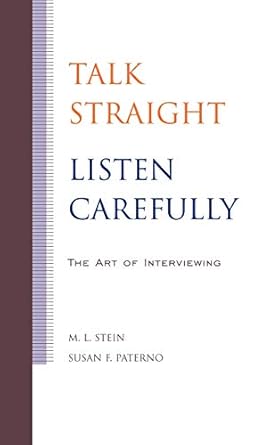 talk straight listen carefully the art of interviewing 1st edition m l stein ,susan f paterno 0813818389,